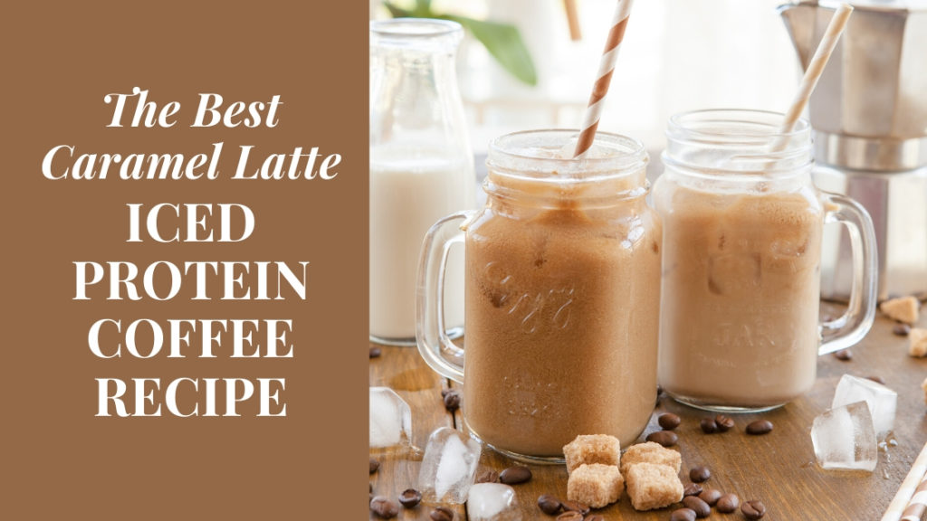 Iced Caramel Latte Protein Coffee Recipe